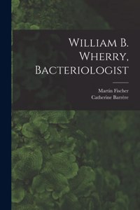 William B. Wherry, Bacteriologist