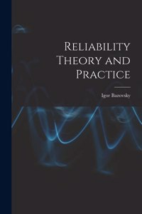 Reliability Theory and Practice