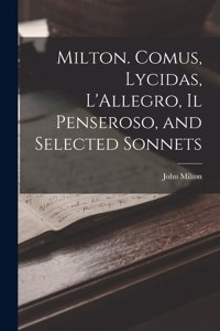 Milton. Comus, Lycidas, L'Allegro, Il Penseroso, and Selected Sonnets