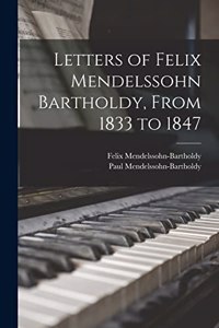 Letters of Felix Mendelssohn Bartholdy, From 1833 to 1847