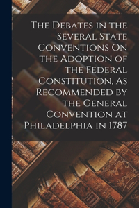 Debates in the Several State Conventions On the Adoption of the Federal Constitution, As Recommended by the General Convention at Philadelphia in 1787