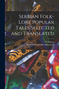 Serbian Folk-lore Popular Tales Selected and Translated