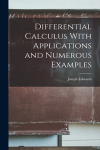 Differential Calculus With Applications and Numerous Examples
