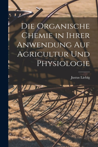 Die organische Chemie in ihrer Anwendung auf Agricultur und Physiologie