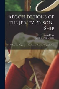 Recollections of the Jersey Prison-ship; Taken, and Prepared for Publication, From the Original Manu