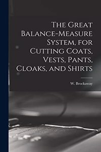 Great Balance-measure System, for Cutting Coats, Vests, Pants, Cloaks, and Shirts