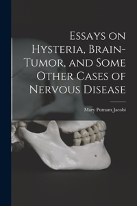 Essays on Hysteria, Brain-tumor, and Some Other Cases of Nervous Disease