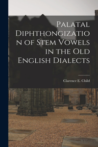 Palatal Diphthongization of Stem Vowels in the Old English Dialects