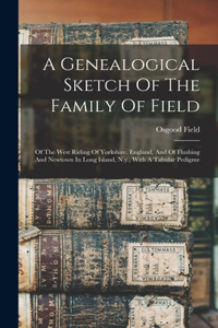 Genealogical Sketch Of The Family Of Field