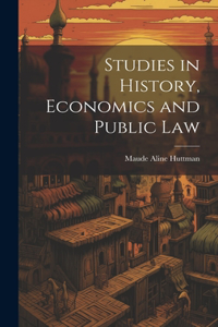 Studies in History, Economics and Public Law