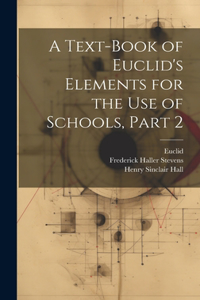 Text-Book of Euclid's Elements for the Use of Schools, Part 2