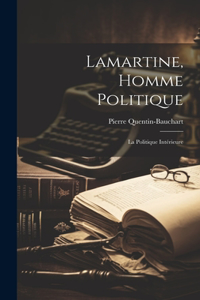Lamartine, Homme Politique; La Politique Intérieure