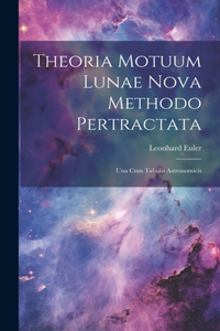 Theoria Motuum Lunae Nova Methodo Pertractata