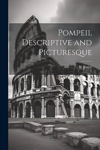 Pompeii, Descriptive and Picturesque