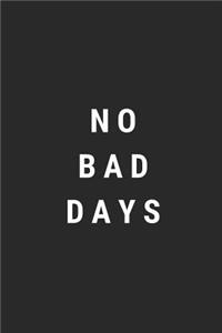 No Bad Days: Blank Lined Composition Notebook Journal, 150 Page, Glossy Finish Quote Cover, 6x9 Inch