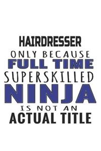 Hairdresser Only Because Full Time Superskilled Ninja Is Not An Actual Title