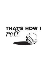 That's How I Roll