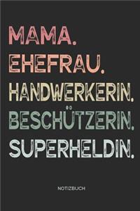 Mama. Ehefrau. Handwerkerin. Beschützerin. Superheldin. - Notizbuch