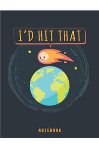 I'd Hit That: Frisky Meteor In Outer Space Notebook for Adults