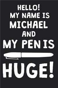 Hello! My Name Is MICHAEL And My Pen Is Huge!