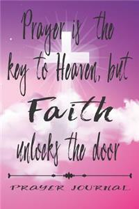 Prayer is the Key to Heaven but Faith unlocks the Door- Prayer Journal