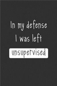 In My Defense I Was Left Unsupervised