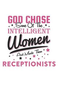 God Chose Some Of The Intelligent Women And Made Them Receptionists: Funny Women Receptionist Quote Journal / Notebook / Planner / Job / Co-Worker Gift with 110 Blank Lined Pages (6 x 9 inches in size)