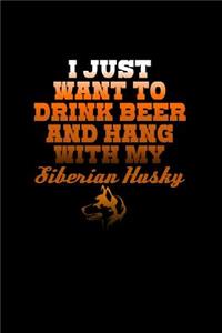 I just want to Drink Beer & Hang with my Siberian Husky.