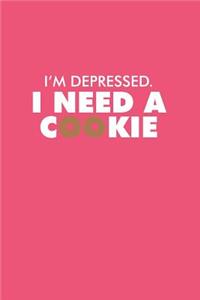 I'm Depressed I Need A Cookie