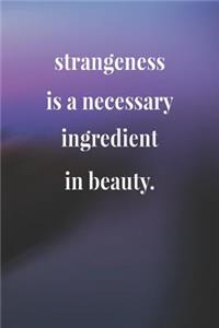 Strangeness Is A Necessary Ingredient In Beauty