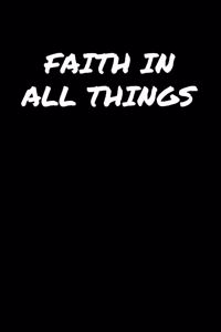 Faith In All Things: A soft cover blank lined journal to jot down ideas, memories, goals, and anything else that comes to mind.