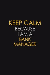 Keep Calm Because I Am A Bank Manager