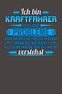 Ich bin Kraftfahrer Ich löse Probleme von denen du nicht weisst dass du sie hast auf eine Weise die du nicht verstehst