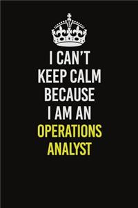 I Can't Keep Calm Because I Am An Operations Analyst