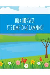 Fuck This Shit It's Time To Go Camping!