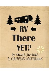 RV There Yet? RV Travel Journal & Camping Notebook