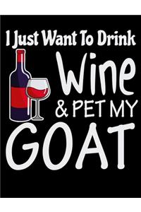 I Just Want to Drink Wine & Pet My Goat