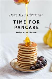 Done My Assignment Time For Pancake