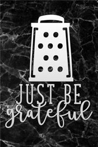just be grateful