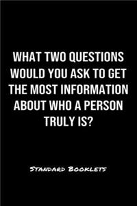 What Two Questions Would You Ask To Get The Most Information About Who A Person Truly Is?