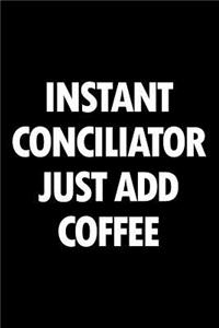 Instant Conciliator Just Add Coffee