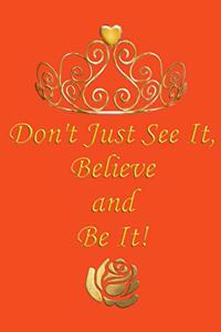 Don't Just See It, Believe and Be It!