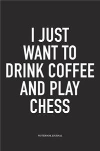 I Just Want to Drink Coffee and Play Chess