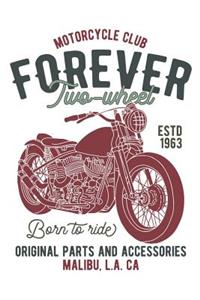 Motorcycle Forever - Two Wheel - Born to Ride - Original Parts and Accessories - Malibu, L.A, CA