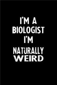 I'm a Biologist I'm Naturally Weird