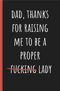 Dad, Thanks for raising me to be a proper lady