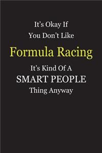 It's Okay If You Don't Like Formula Racing It's Kind Of A Smart People Thing Anyway