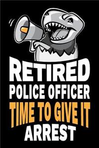 Retired Police Officer Time To Give It Arrest