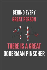 Behind Every Great Person There Is A Great Doberman Pinscher