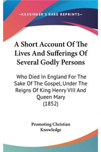 A Short Account Of The Lives And Sufferings Of Several Godly Persons